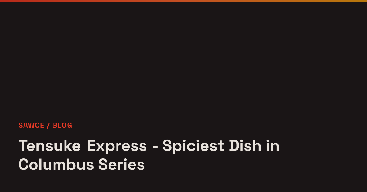 Tensuke Express - Spiciest Dish in Columbus Series - Sawce