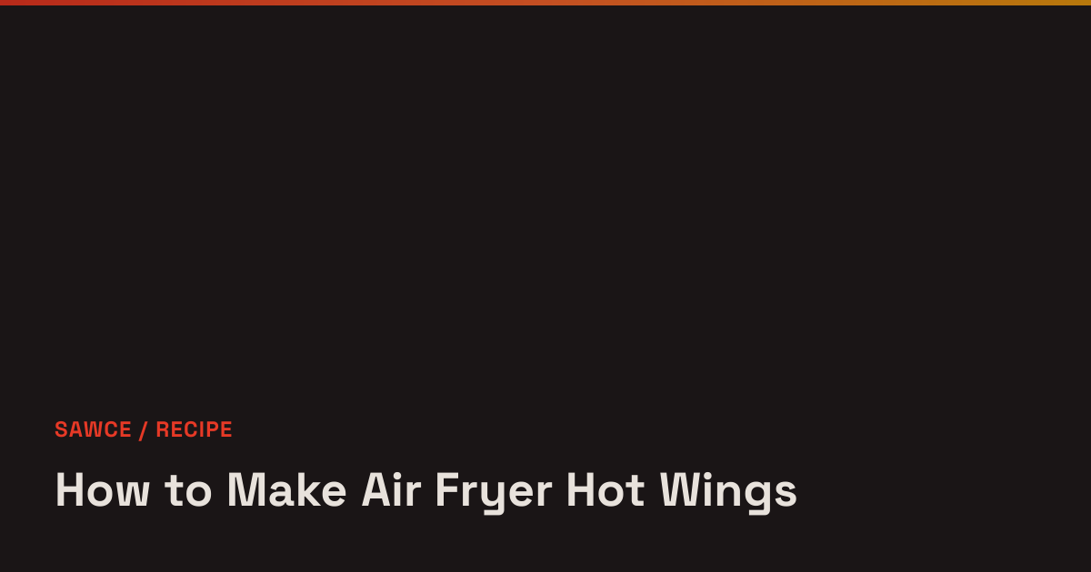 How to Make Air Fryer Hot Wings - Sawce Recipes