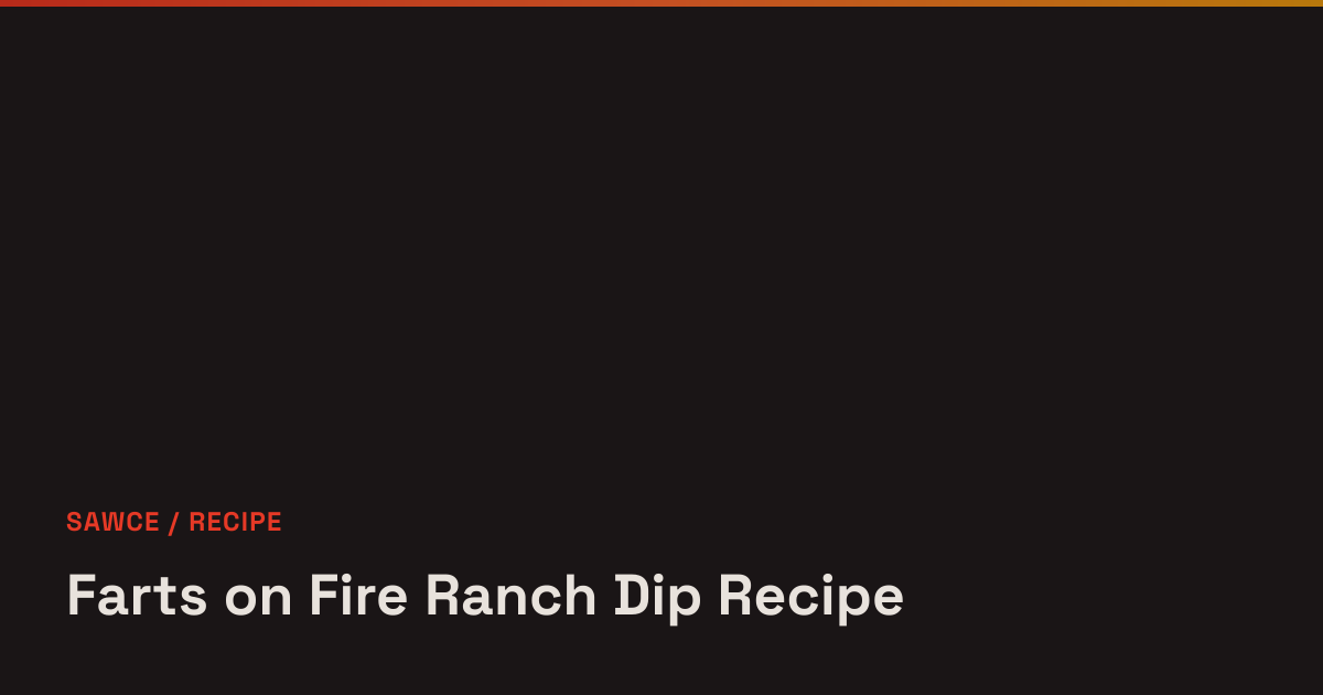 Farts on Fire Ranch Dip Recipe - Sawce Recipes