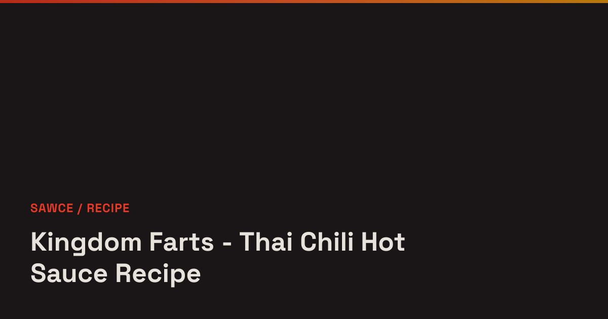 Kingdom Farts - Thai Chili Hot Sauce Recipe - Sawce