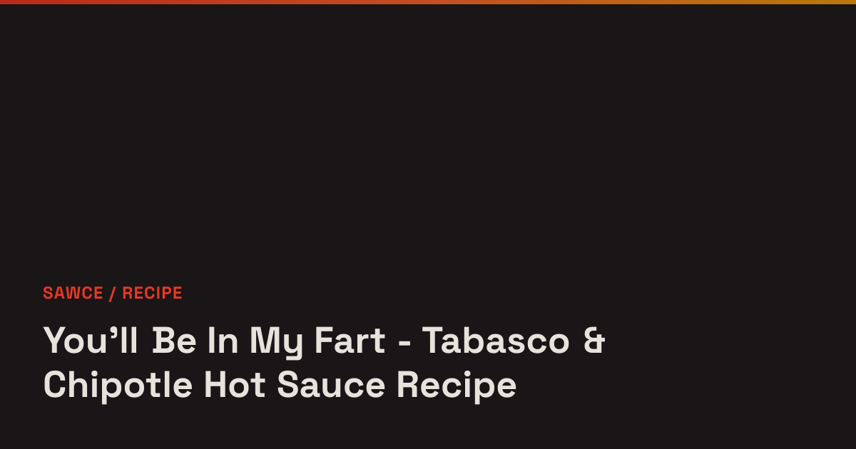 You'll Be In My Fart - Tabasco & Chipotle Hot Sauce Recipe - Sawce